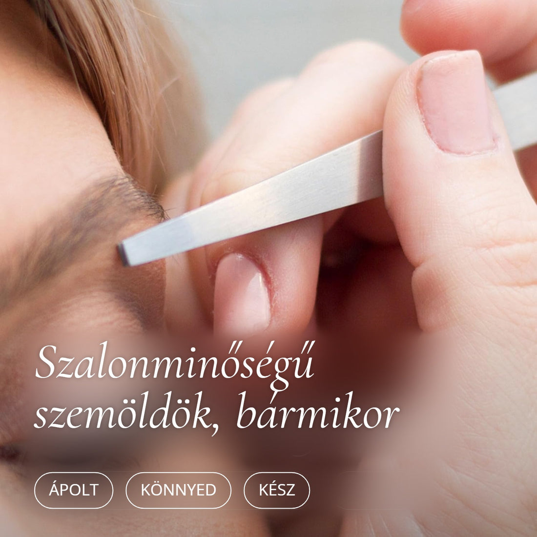 Szemöldökcsipesz – szalonminőségű szemöldök otthon, bármikor